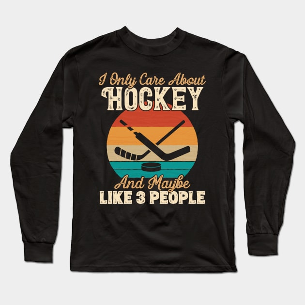 I Only Care About Hockey and Maybe Like 3 People product Long Sleeve T-Shirt by theodoros20